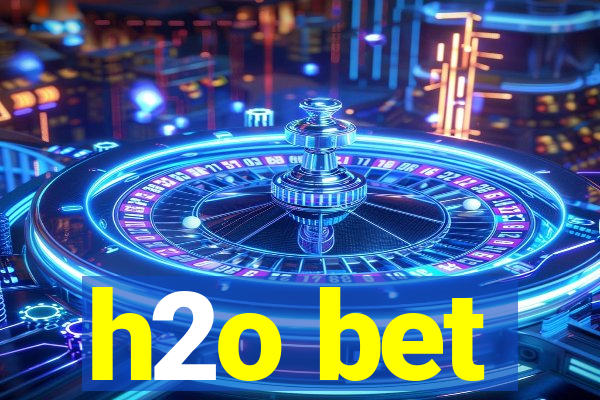 h2o bet